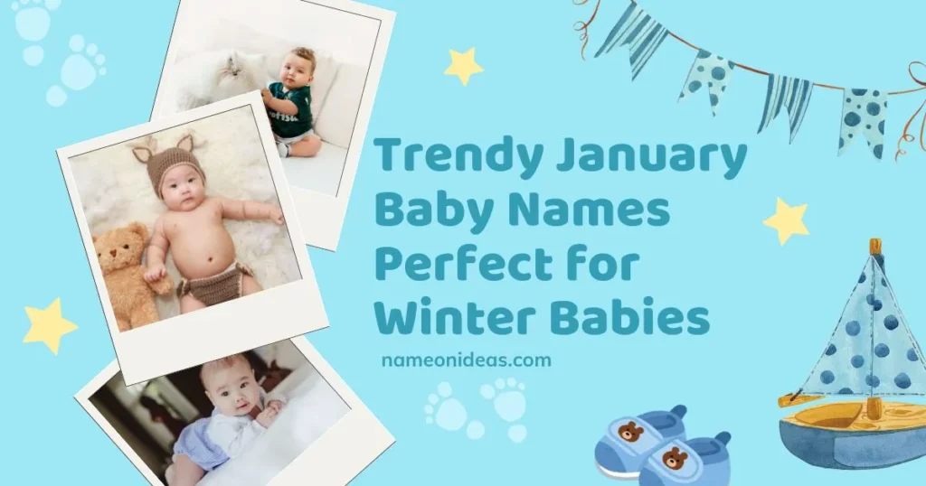 Trendy January Baby Names Perfect for Winter Babies