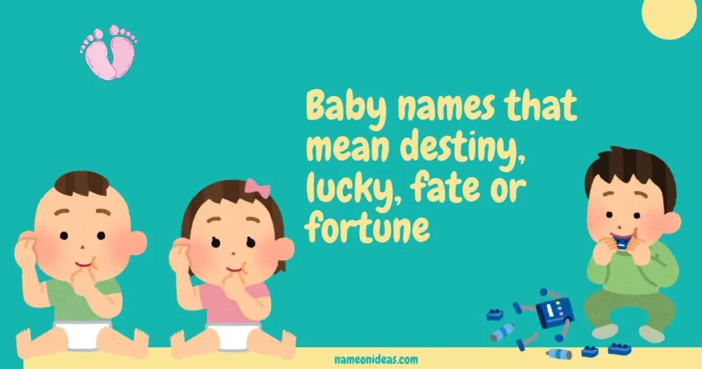 Baby names that mean destiny, lucky, fate or fortune